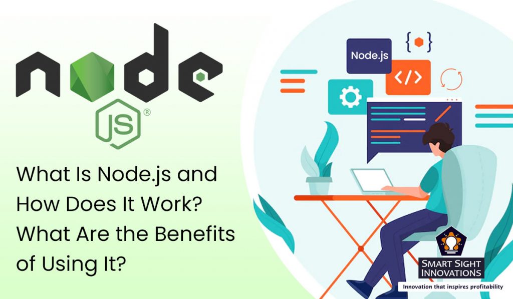 What Is Node.js and How Does It Work? What Are the Benefits of Using It ...